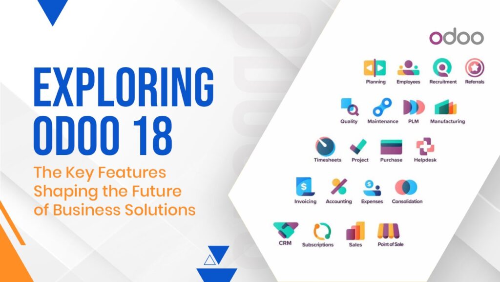Exploring Odoo 18: The Key Features Shaping the Future of Business Solutions