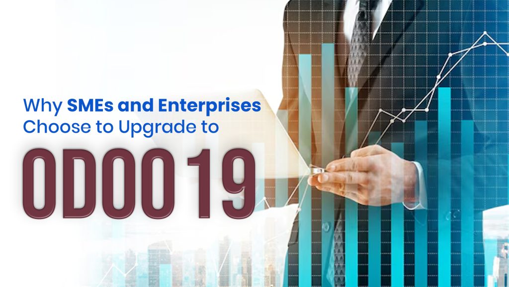 Why SMEs and Enterprises Choose to Upgrade to Odoo 19
